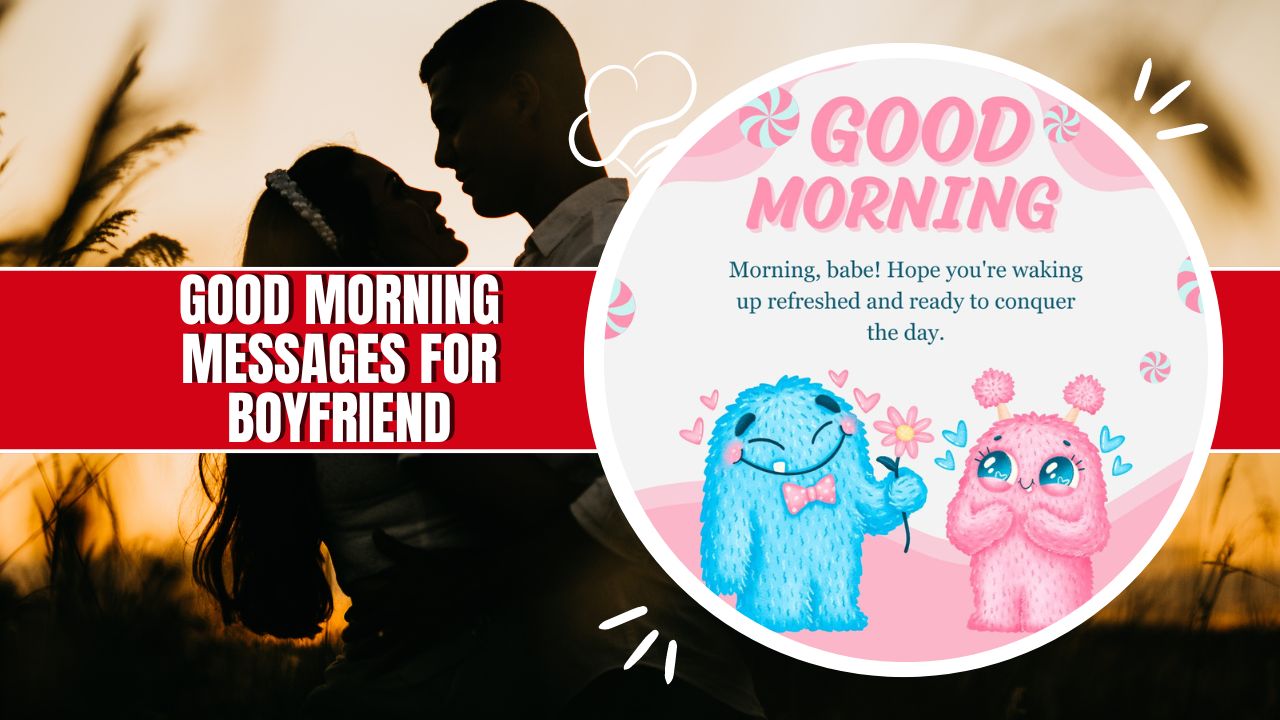 140+ Sweet Good Morning Messages For Boyfriend